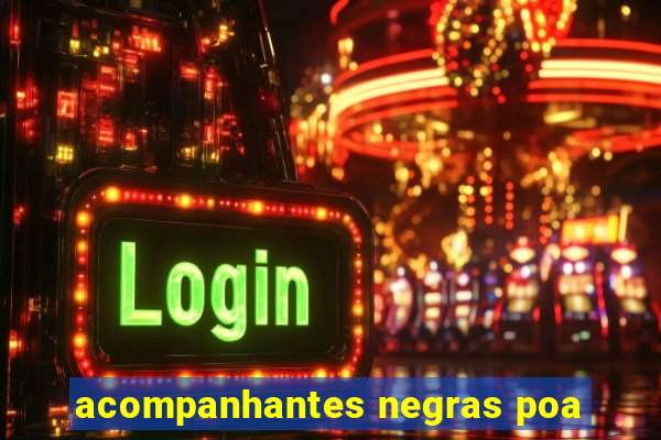 acompanhantes negras poa